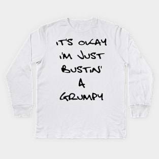 It's Okay I'm Just Bustin' a Grumpy - Black Text Kids Long Sleeve T-Shirt